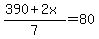 %28390+%2B+2x%29+%2F+7+=+80