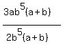 %283ab%5E5%28a+%2Bb%29%29%2F%282b%5E5%28a%2Bb%29%29
