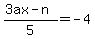 %283ax-n%29%2F5=-4