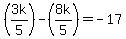 %283k%2F5%29+-+%288k%2F5%29=-17