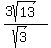 (3sqrt(13))/(sqrt(3))