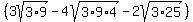 %283sqrt%283%2A9%29-4sqrt%283%2A9%2A4%29-2sqrt%283%2A25%29%29