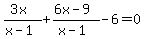 (3x)/(x-1) + (6x-9)/(x-1) -6 = 0