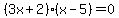 %283x%2B2%29%28x-5%29=0