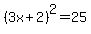 %283x%2B2%29%5E2=25