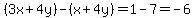 %283x%2B4y%29-%28x%2B4y%29=1-7=-6