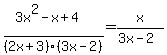 %283x%5E2+-+x+%2B+4%29%2F%282x%2B3%29%283x-2%29+=+x%2F%283x-2%29