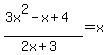 %283x%5E2+-+x+%2B+4%29%2F%282x%2B3%29+=+x
