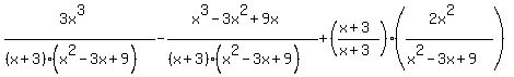 %283x%5E3%29%2F%28%28x%2B3%29%28x%5E2-3x%2B9%29%29+-+%28x%5E3-3x%5E2%2B9x%29%2F%28%28x%2B3%29%28x%5E2-3x%2B9%29%29%2B+%28%28x%2B3%29%2F%28x%2B3%29%29%28%282x%5E2%29%2F%28x%5E2-3x%2B9%29%29