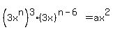 %283x%5En%29%5E3+%2A+%283x%29%5E%28n-6%29+=+ax%5E2+