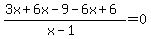 (3x + 6x-9-6x+6)/(x-1) = 0