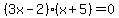 %283x-2%29%28x%2B5%29+=+0