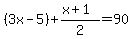 (3x-5) + (x+1)/2 = 90