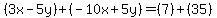 (3x-5y)+(-10x+5y)=(7)+(35)