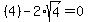 %284%29-2%2Asqrt%284%29=0