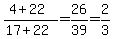 %284%2B22%29%2F%2817%2B22%29=+26%2F39+=+2%2F3