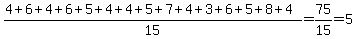 (4+6+4+6+5+4+4+5+7+4+3+6+5+8+4)/15=75/15=5