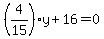%284%2F15%29y+%2B+16=0