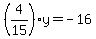 %284%2F15%29y+=+-16