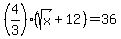 %284%2F3%29%2A%28sqrt%28x%29%2B12%29=36
