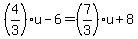 %284%2F3%29%2Au-6=%287%2F3%29%2Au%2B8