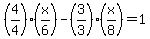 %284%2F4%29%2A%28x%2F6%29+-+%283%2F3%29%2A%28x%2F8%29+=+1