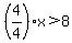 %284%2F4%29x%3E8