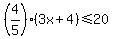 %284%2F5%29%283x%2B4%29%3C=20