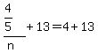 %284%2F5%29%2F%28n%29%2B13=4%2B13
