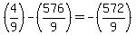 %284%2F9%29-%28576%2F9%29+=+-%28572%2F9%29