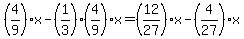 %284%2F9%29x+-+%281%2F3%29%284%2F9%29x+=+%2812%2F27%29x+-+%284%2F27%29x