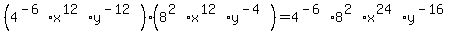 (4^(-6)*x^(12)*y^(-12))*(8^(2)*x^(12)*y^(-4))=4^(-6)*8^(2)*x^(24)*y^(-16) 