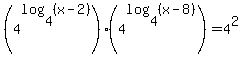 %284%5Elog%28+4%2C+%28x-2%29+%29%29+%2A+%284%5Elog%284%2C+%28x-8%29+%29%29=+4%5E2