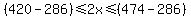 %28420-286%29%3C=2x%3C=%28474-286%29