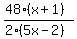 (48(x+1))/(2(5x-2))