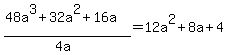 (48a^3+32a^2+16a)/(4a)=12a^2+8a+4