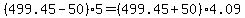 %28499.45+-+50%29%2A5+=+%28499.45+%2B+50%29%2A4.09