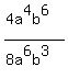 (4a^4b^6)/(8a^6b^3)