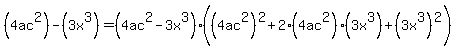 %284ac%5E2%29+-+%283x%5E3%29+=+%284ac%5E2+-+3x%5E3%29%28%284ac%5E2%29%5E2+%2B+2%284ac%5E2%29%283x%5E3%29+%2B+%283x%5E3%29%5E2%29