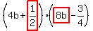 (4b+highlight(1/2))(highlight(8b)-3/4)