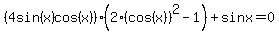 %284sin%28x%29cos%28x%29%29%282%28cos%28x%29%29%5E2-1%29+%2B+sin+x+=+0