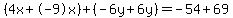 %284x%2B-9x%29%2B%28-6y%2B6y%29=-54%2B69