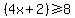 (4x+2)>=8