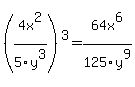 (4x^2/5y^3)^3 = 64x^6/125y^9