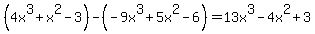 (4x^3+x^2-3) - (-9x^3+5x^2-6)=13x^3-4x^2+3