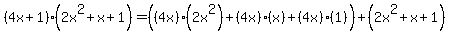 %284x+%2B+1%29%282x%5E2+%2Bx+%2B+1%29=%28%284x%29%282x%5E2%29+%2B%284x%29%28x%29+%2B+%284x%29%281%29%29%2B+%282x%5E2+%2Bx+%2B+1%29