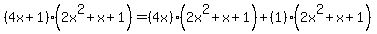 %284x+%2B+1%29%282x%5E2+%2Bx+%2B+1%29=%284x%29%282x%5E2+%2Bx+%2B+1%29%2B+%281%29%282x%5E2+%2Bx+%2B+1%29