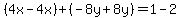 %284x-4x%29%2B%28-8y%2B8y%29=1-2