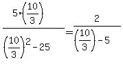 %285%2810%2F3%29%29%2F%28%2810%2F3%29%5E2-25%29=2%2F%28%2810%2F3%29-5%29