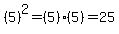 %285%29%5E2=%285%29%285%29=25